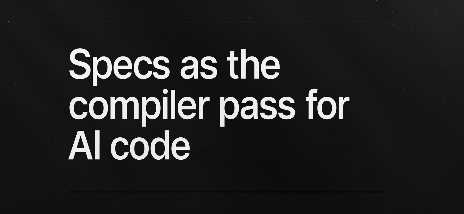 Title card with white text "Specs as the compiler pass for AI code" on a plain black background