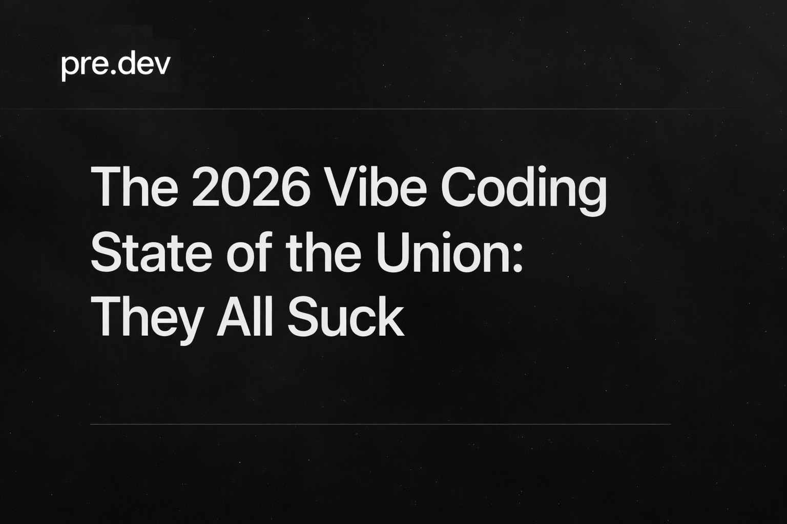 Dark title card from pre.dev reading The 2026 Vibe Coding State of the Union: They All Suck, in white text