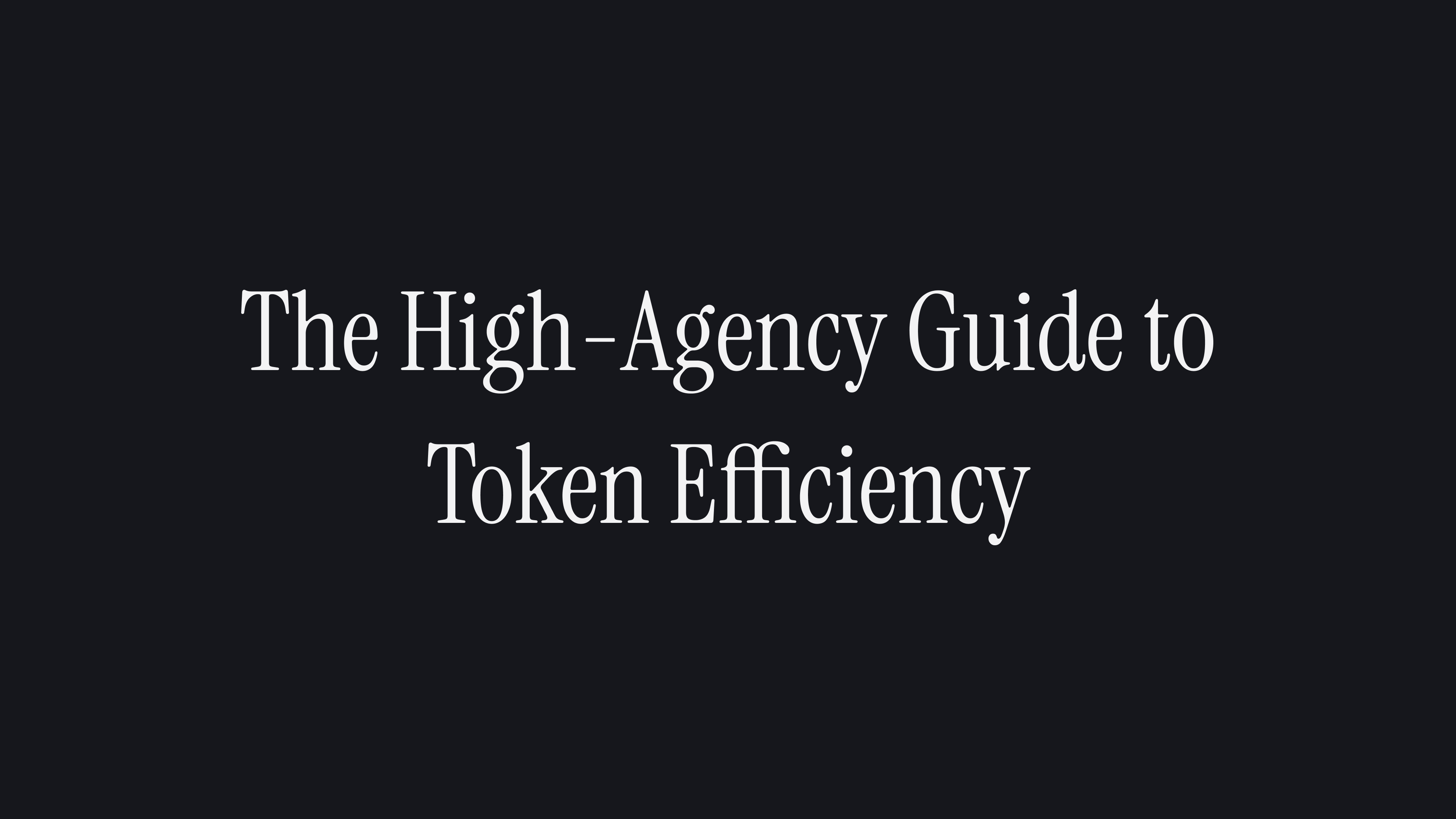 The High-Agency Guide to Token Efficiency